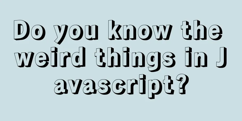Do you know the weird things in Javascript?