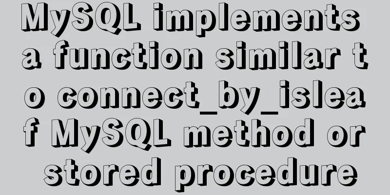 MySQL implements a function similar to connect_by_isleaf MySQL method or stored procedure