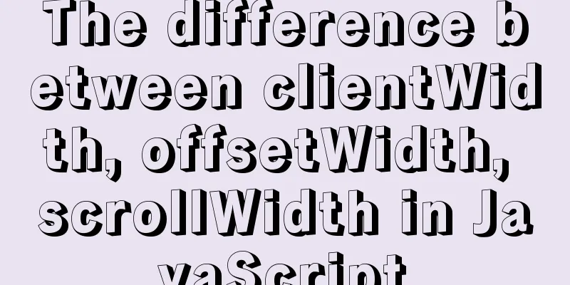 The difference between clientWidth, offsetWidth, scrollWidth in JavaScript