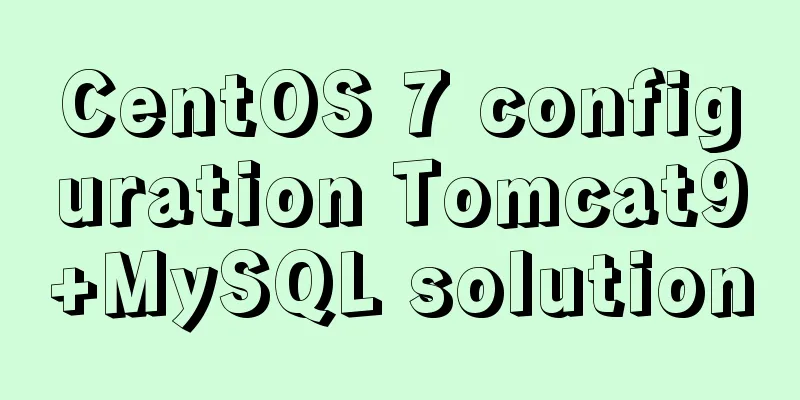 CentOS 7 configuration Tomcat9+MySQL solution