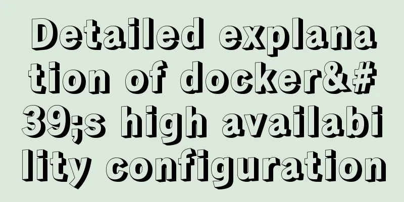 Detailed explanation of docker's high availability configuration