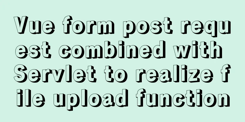 Vue form post request combined with Servlet to realize file upload function