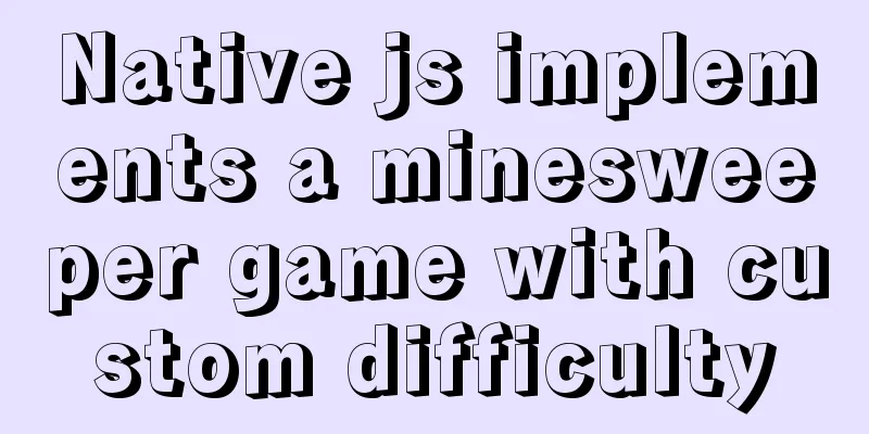 Native js implements a minesweeper game with custom difficulty