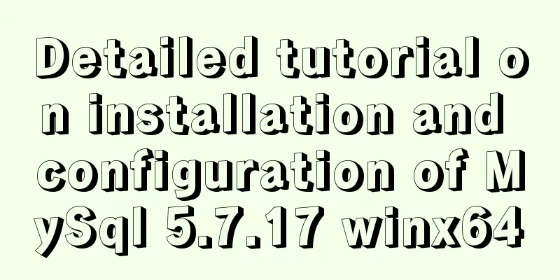Detailed tutorial on installation and configuration of MySql 5.7.17 winx64