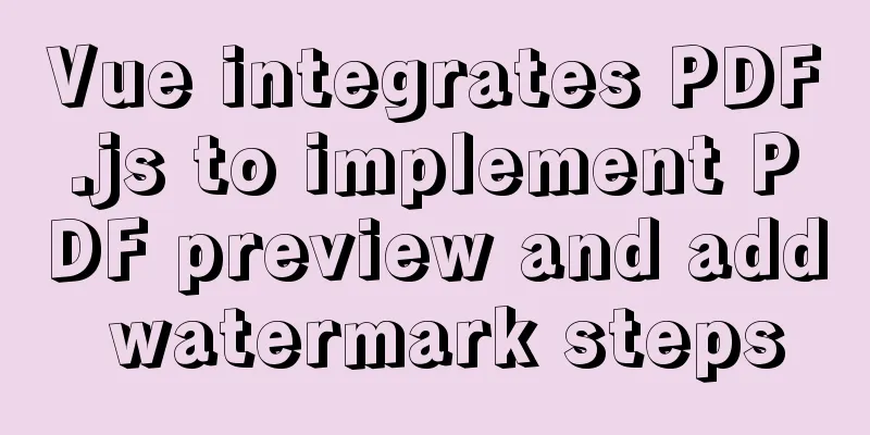 Vue integrates PDF.js to implement PDF preview and add watermark steps