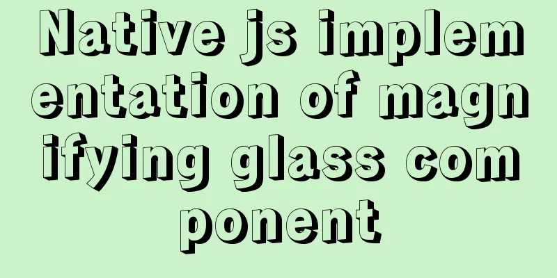 Native js implementation of magnifying glass component
