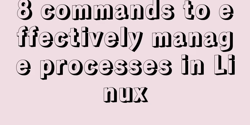 8 commands to effectively manage processes in Linux