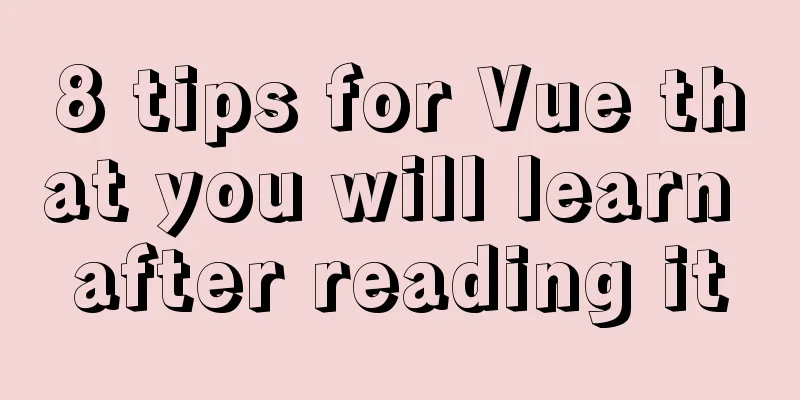 8 tips for Vue that you will learn after reading it