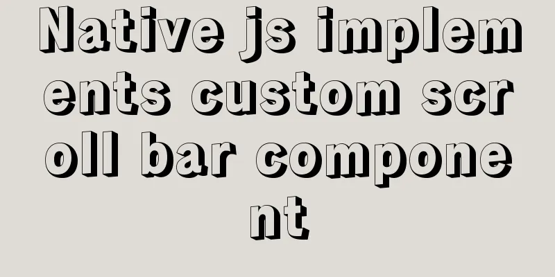 Native js implements custom scroll bar component