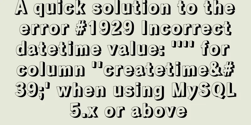 A quick solution to the error #1929 Incorrect datetime value: '''' for column ''createtime'' when using MySQL 5.x or above