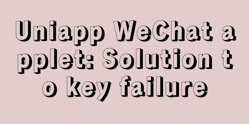 Uniapp WeChat applet: Solution to key failure