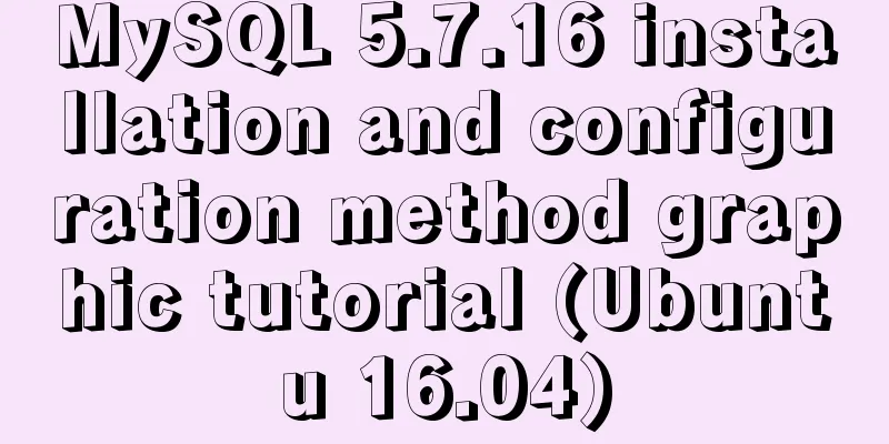 MySQL 5.7.16 installation and configuration method graphic tutorial (Ubuntu 16.04)