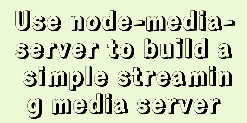 Use node-media-server to build a simple streaming media server