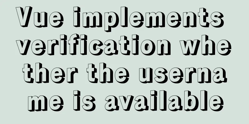 Vue implements verification whether the username is available