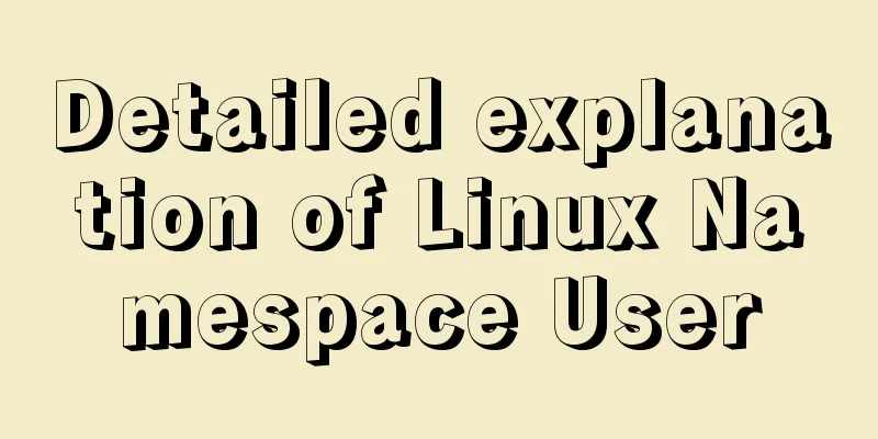 Detailed explanation of Linux Namespace User