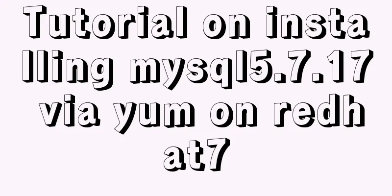 Tutorial on installing mysql5.7.17 via yum on redhat7