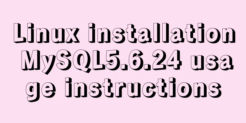 Linux installation MySQL5.6.24 usage instructions