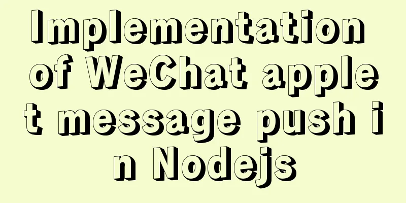 Implementation of WeChat applet message push in Nodejs