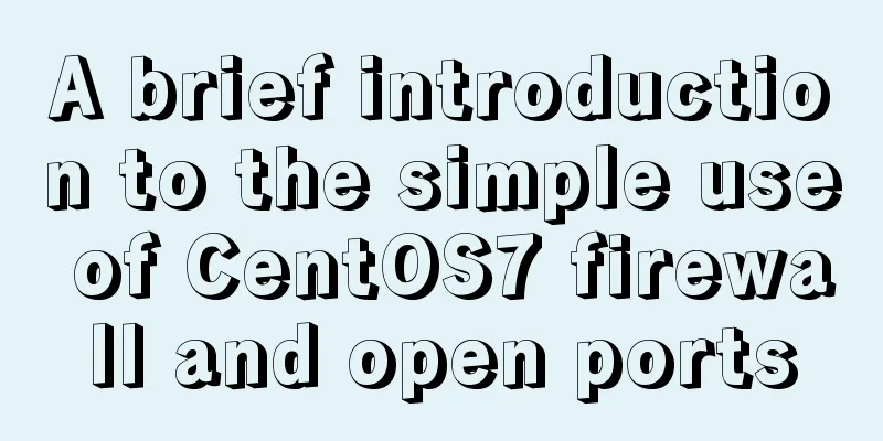 A brief introduction to the simple use of CentOS7 firewall and open ports