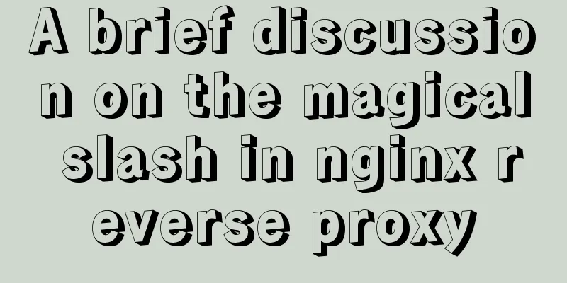 A brief discussion on the magical slash in nginx reverse proxy