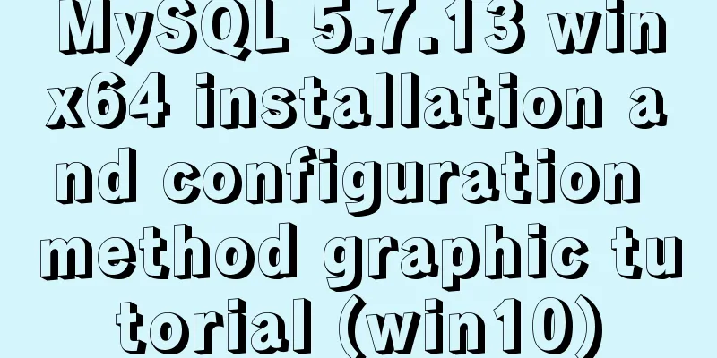 MySQL 5.7.13 winx64 installation and configuration method graphic tutorial (win10)