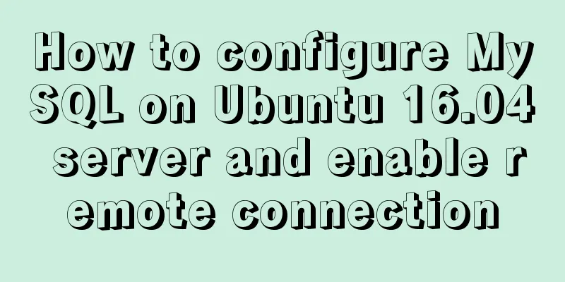 How to configure MySQL on Ubuntu 16.04 server and enable remote connection
