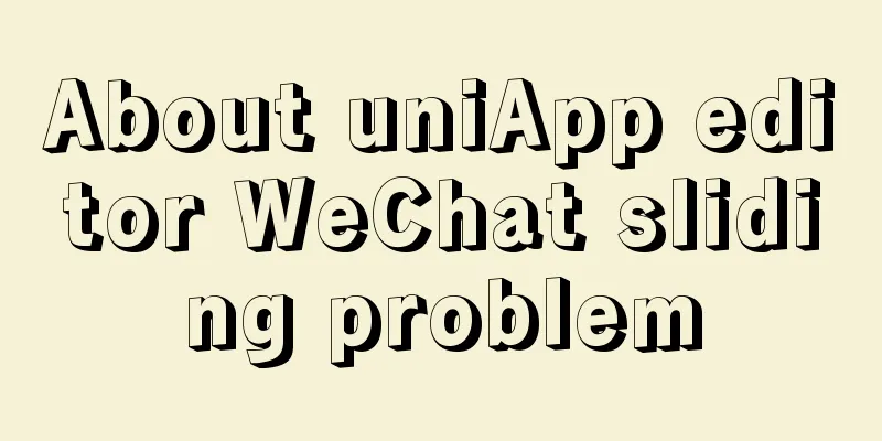 About uniApp editor WeChat sliding problem