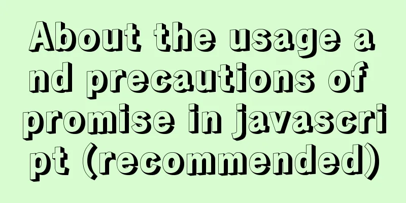 About the usage and precautions of promise in javascript (recommended)