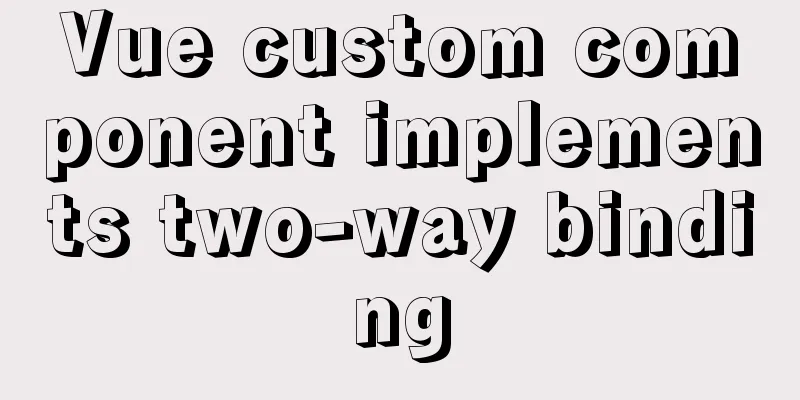Vue custom component implements two-way binding