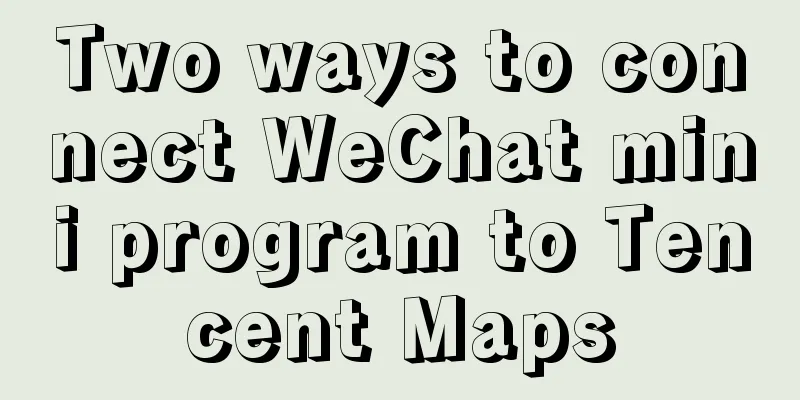 Two ways to connect WeChat mini program to Tencent Maps