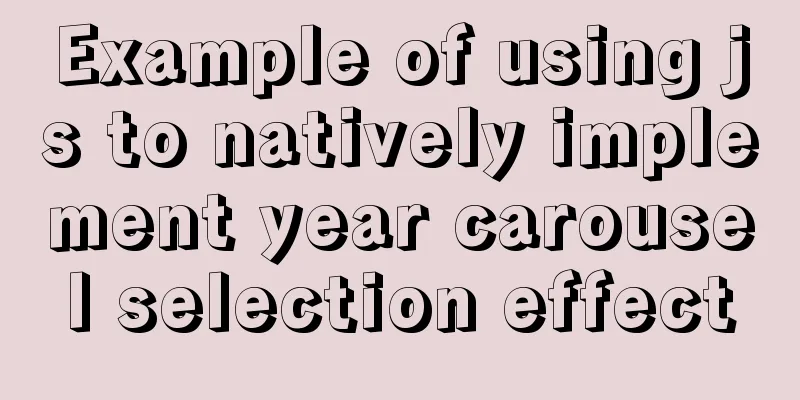 Example of using js to natively implement year carousel selection effect