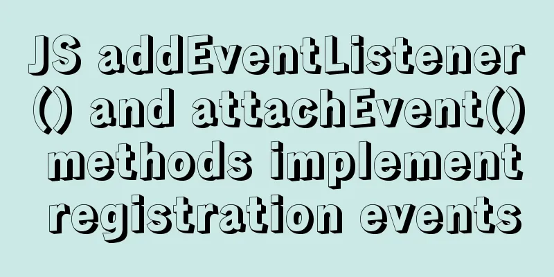 JS addEventListener() and attachEvent() methods implement registration events