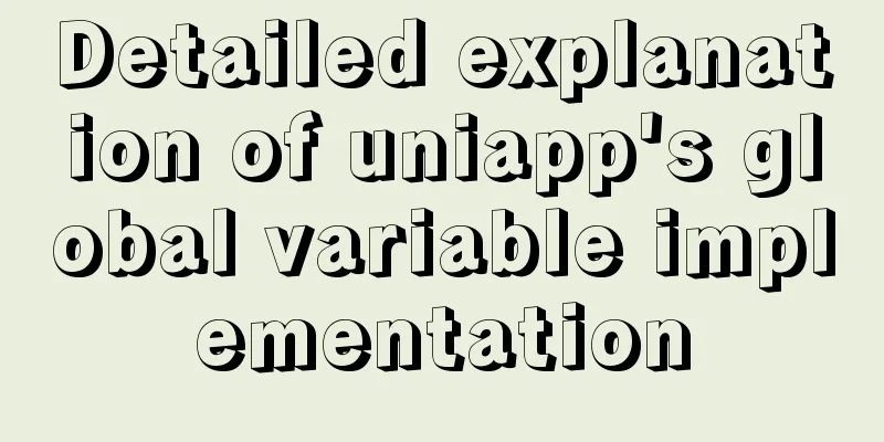 Detailed explanation of uniapp's global variable implementation