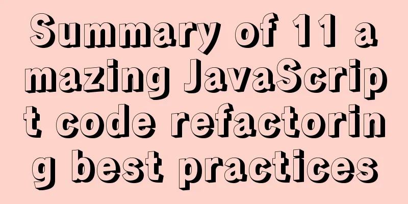 Summary of 11 amazing JavaScript code refactoring best practices