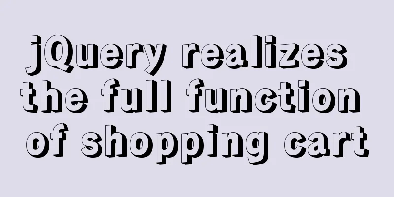 jQuery realizes the full function of shopping cart