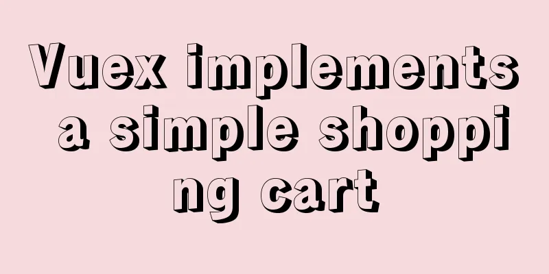 Vuex implements a simple shopping cart